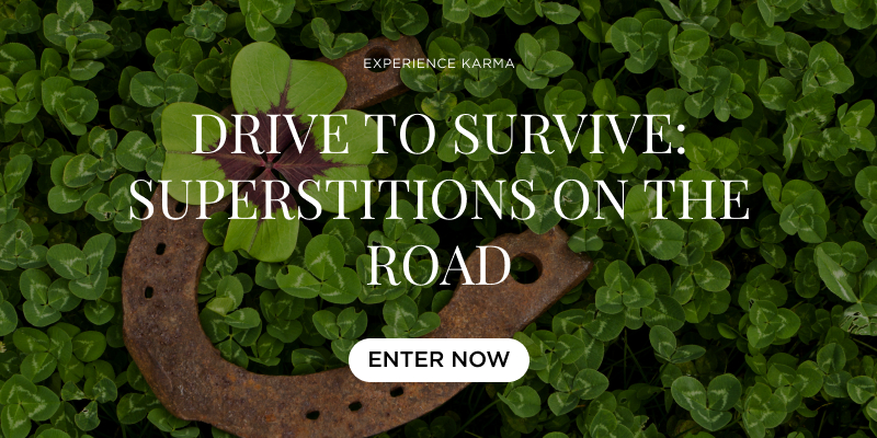 EXPERIENCE KARMA - Drive to Survive: Superstitions on the Road