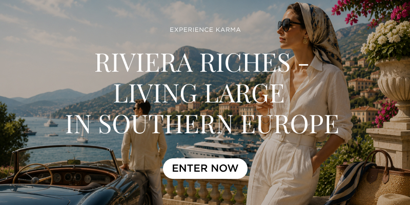 EXPERIENCE KARMA - RIVIERA RICHES - LIVING LARGE  IN SOUTHERN EUROPE
