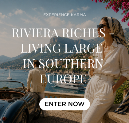 EXPERIENCE KARMA - LIVING LARGE  IN SOUTHERN EUROPE